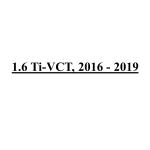 1.6 Ti-VCT, 2016 - 2019