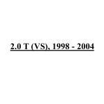 2.0 T (VS), 1998 - 2004