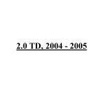 2.0 TD, 2004 - 2005