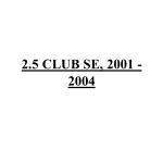 2.5 CLUB SE, 2001 - 2004