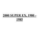 2000 SUPER EX, 1980 - 1985