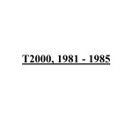 T2000, 1981 - 1985